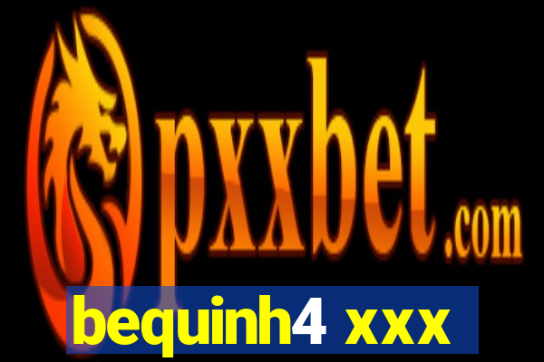 bequinh4 xxx
